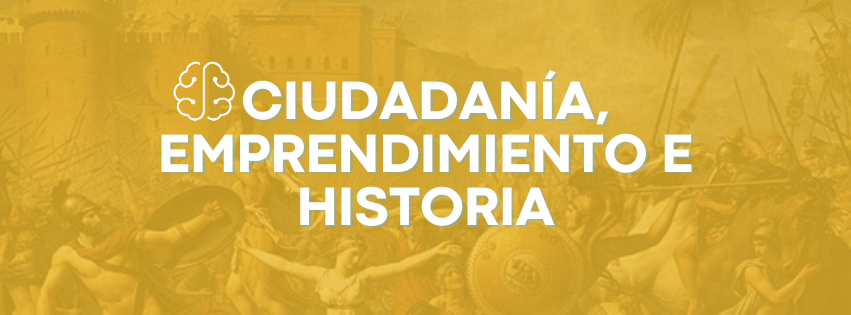 CIUDADANÍA, EMPRENDIMIENTO E HISTORIA